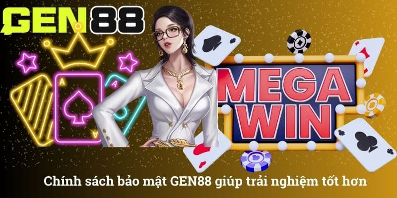 Chính sách bảo mật GEN88 giúp trải nghiệm tốt hơn