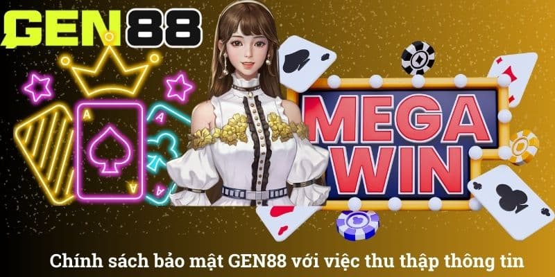 Chính sách bảo mật GEN88 với việc thu thập thông tin