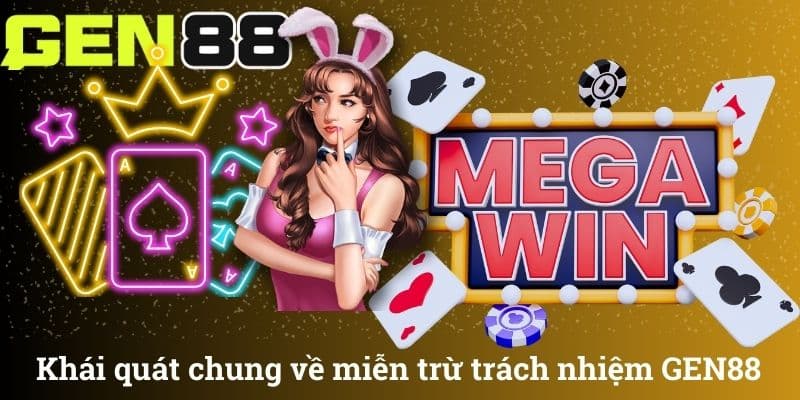 Khái quát chung về miễn trừ trách nhiệm GEN88