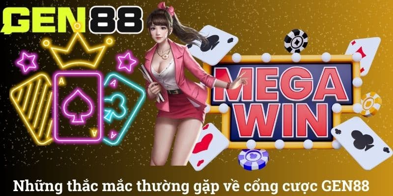 Những thắc mắc thường gặp về cổng cược GEN88