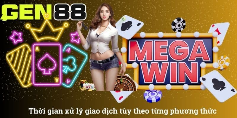 Thời gian xử lý giao dịch tùy theo từng phương thức