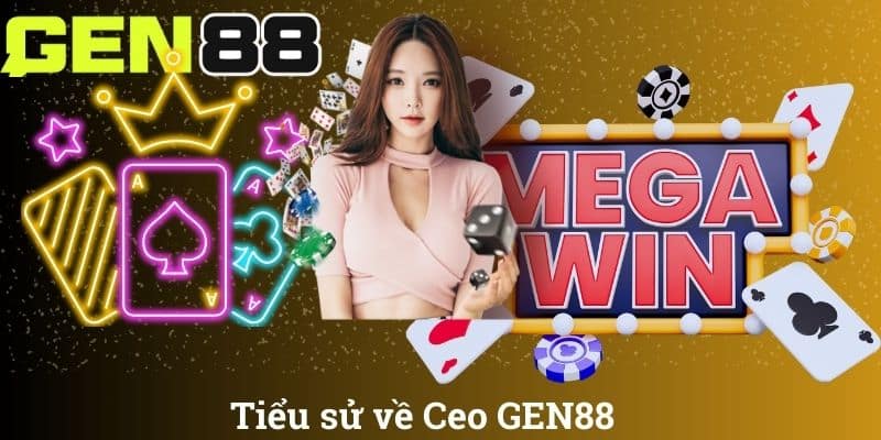 Tiểu sử về Ceo GEN88